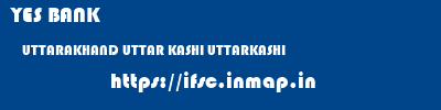 YES BANK  UTTARAKHAND UTTAR KASHI UTTARKASHI   ifsc code